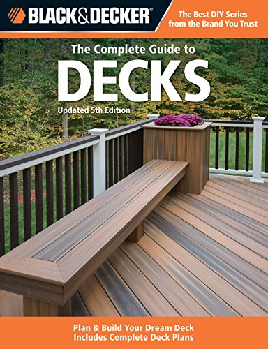 Black & Decker The Complete Guide to Decks, Updated 5th Edition (Black & Decker Complete Guide)
